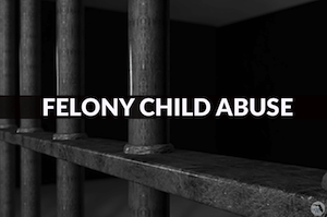 Felony child abuse