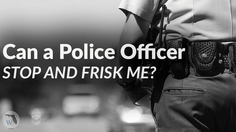 Can a Police Officer Stop and Frisk Me?